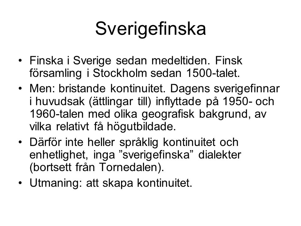 Sverigefinska Finska i Sverige sedan medeltiden. Finsk församling i Stockholm sedan 1500-talet.