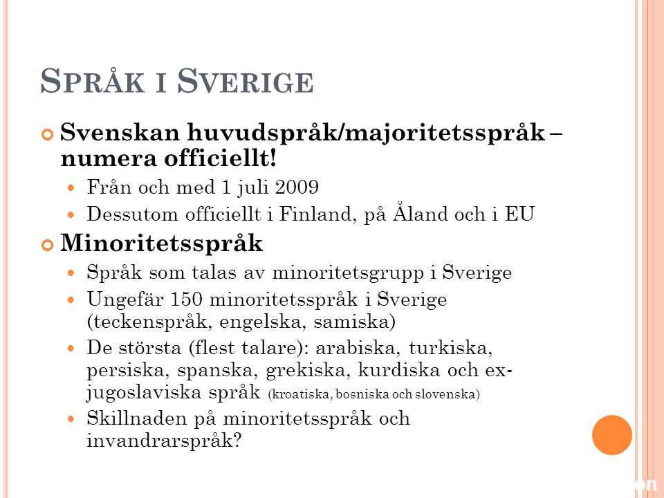 Språk i Sverige Svenskan huvudspråk/majoritetsspråk – numera officiellt! Från och med 1 juli