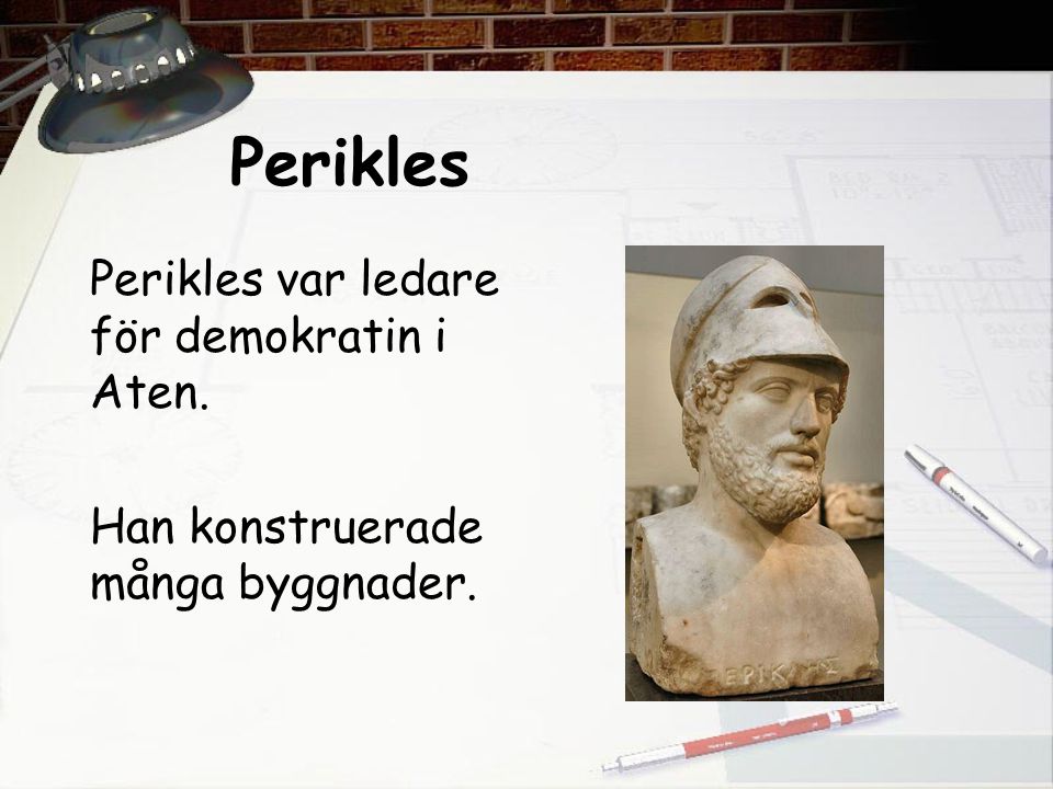 Perikles Perikles var ledare för demokratin i Aten.
