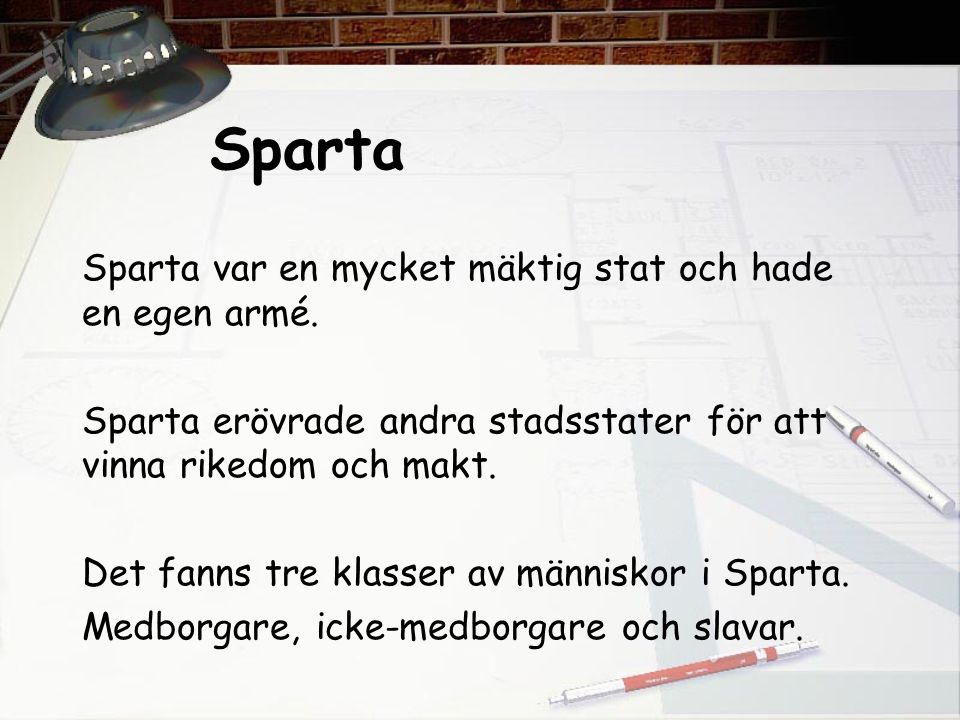 Sparta Sparta var en mycket mäktig stat och hade en egen armé.