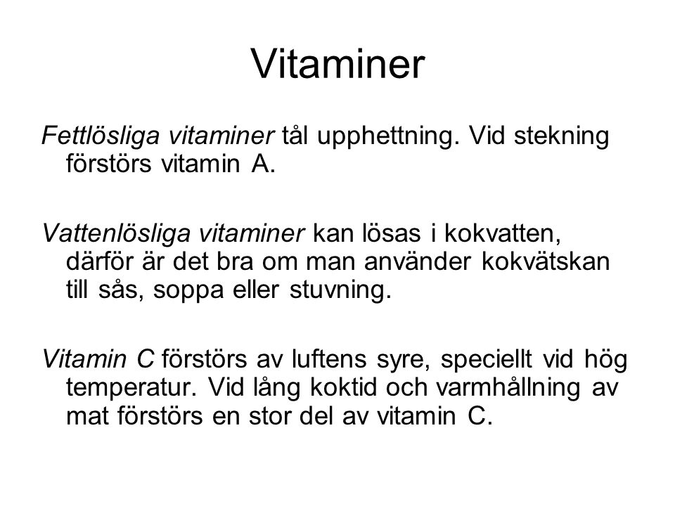 Vitaminer Fettlösliga vitaminer tål upphettning. Vid stekning förstörs vitamin A.