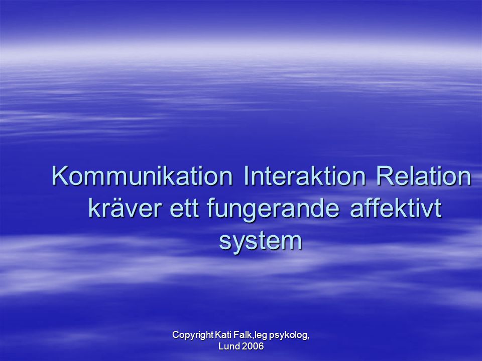 Copyright Kati Falk,leg psykolog, Lund 2006