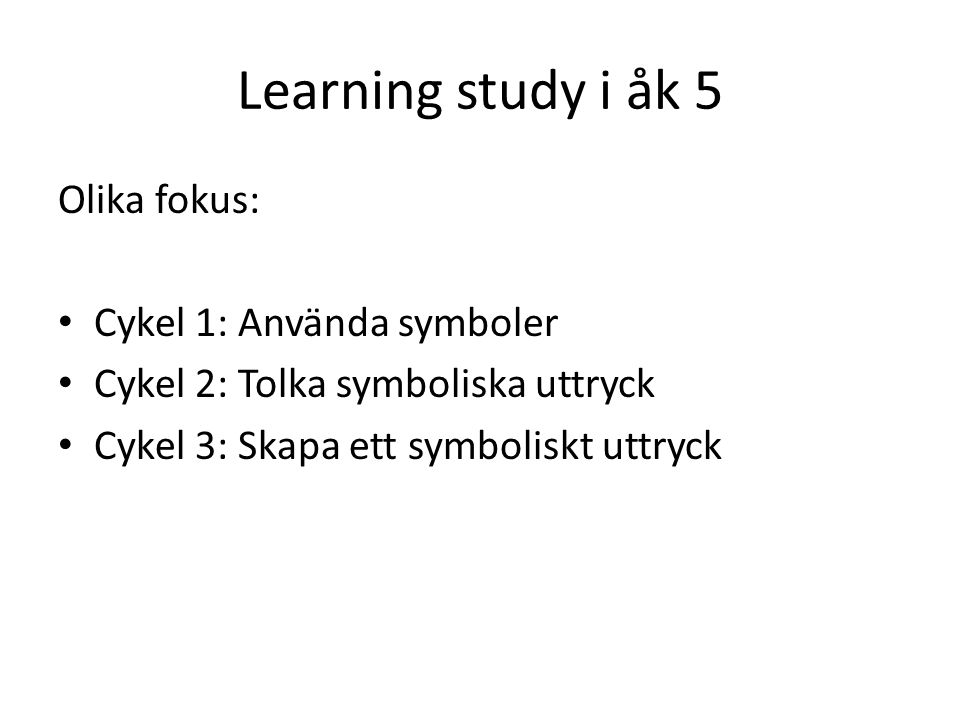 Learning study i åk 5 Olika fokus: Cykel 1: Använda symboler
