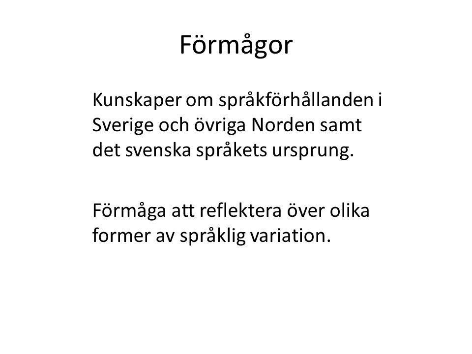 Förmågor Kunskaper om språkförhållanden i Sverige och övriga Norden samt det svenska språkets ursprung.
