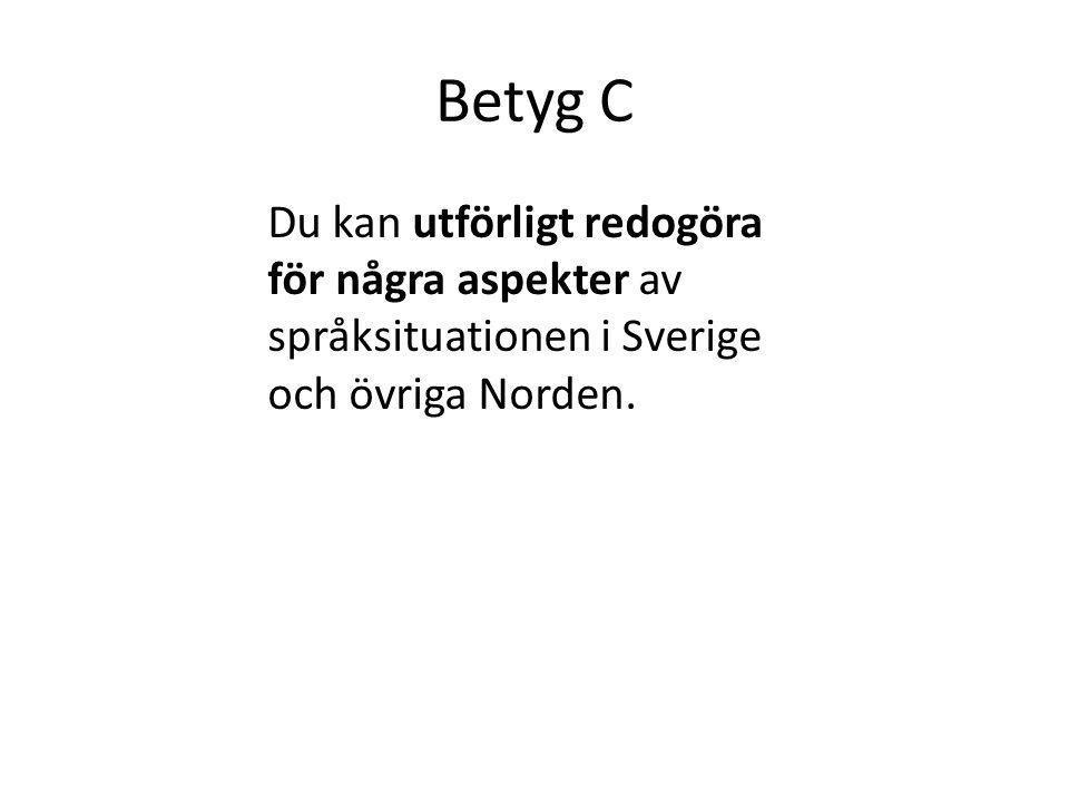 Betyg C Du kan utförligt redogöra för några aspekter av språksituationen i Sverige och övriga Norden.