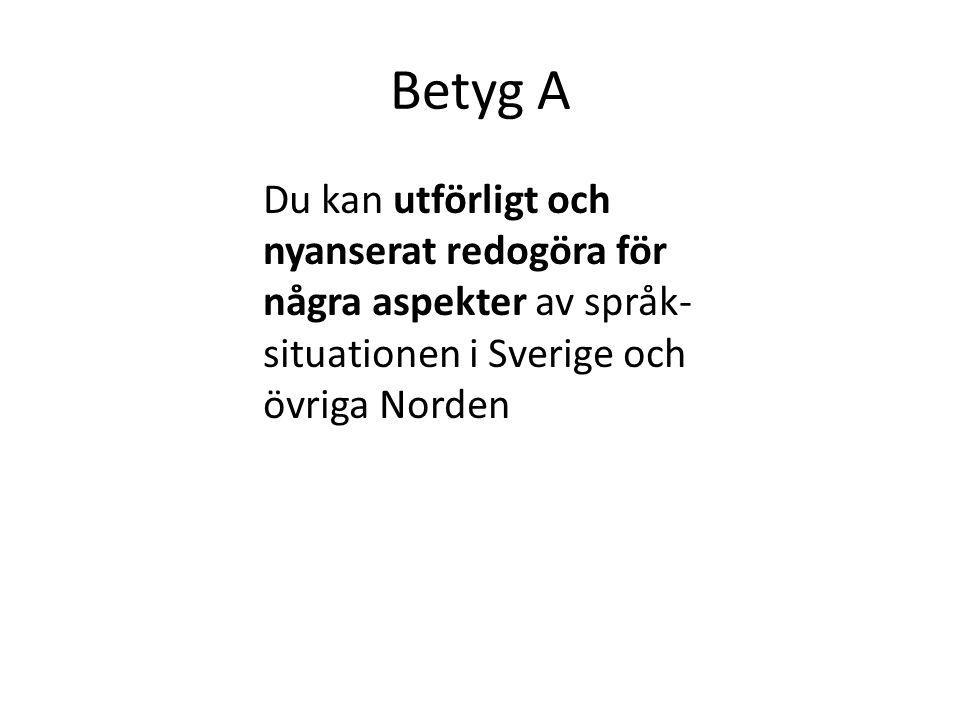 Betyg A Du kan utförligt och nyanserat redogöra för några aspekter av språk-situationen i Sverige och övriga Norden.