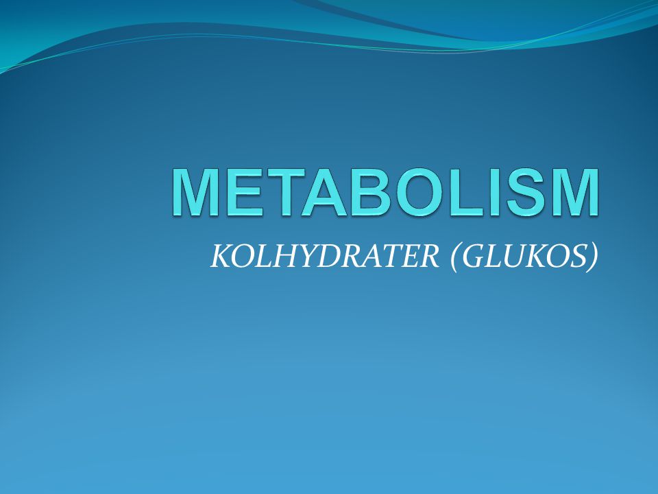 METABOLISM KOLHYDRATER (GLUKOS)