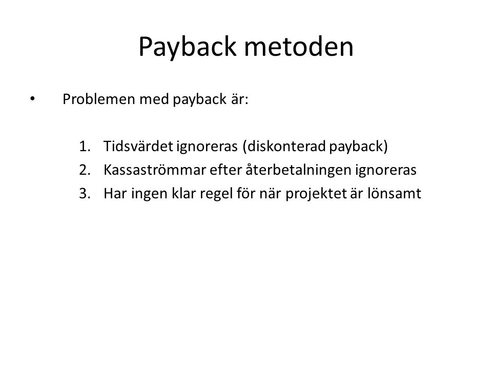 Payback metoden Problemen med payback är: