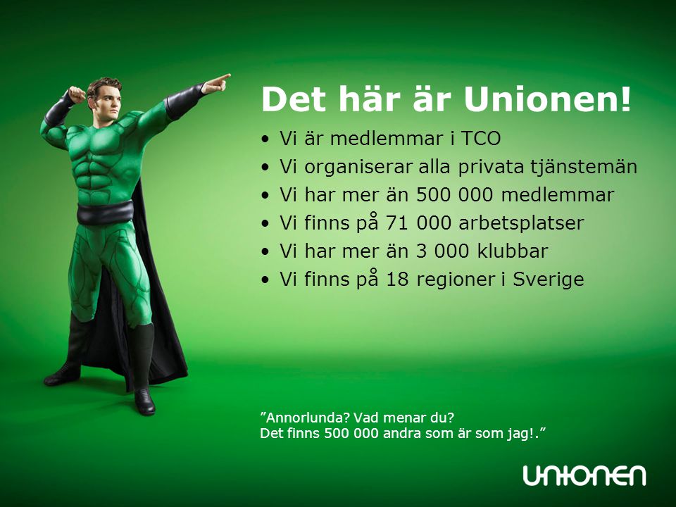 Det här är Unionen! Vi medlemmar finns på företag i Sverige.