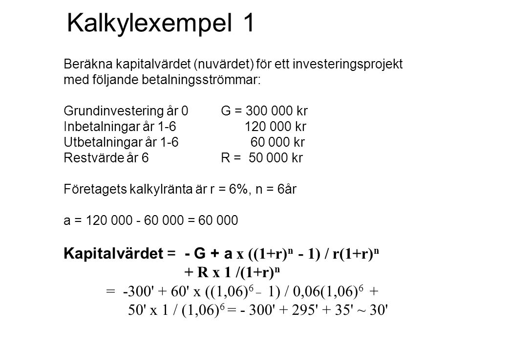 Kalkylexempel 1 Kapitalvärdet = - G + a x ((1+r)n - 1) / r(1+r)n