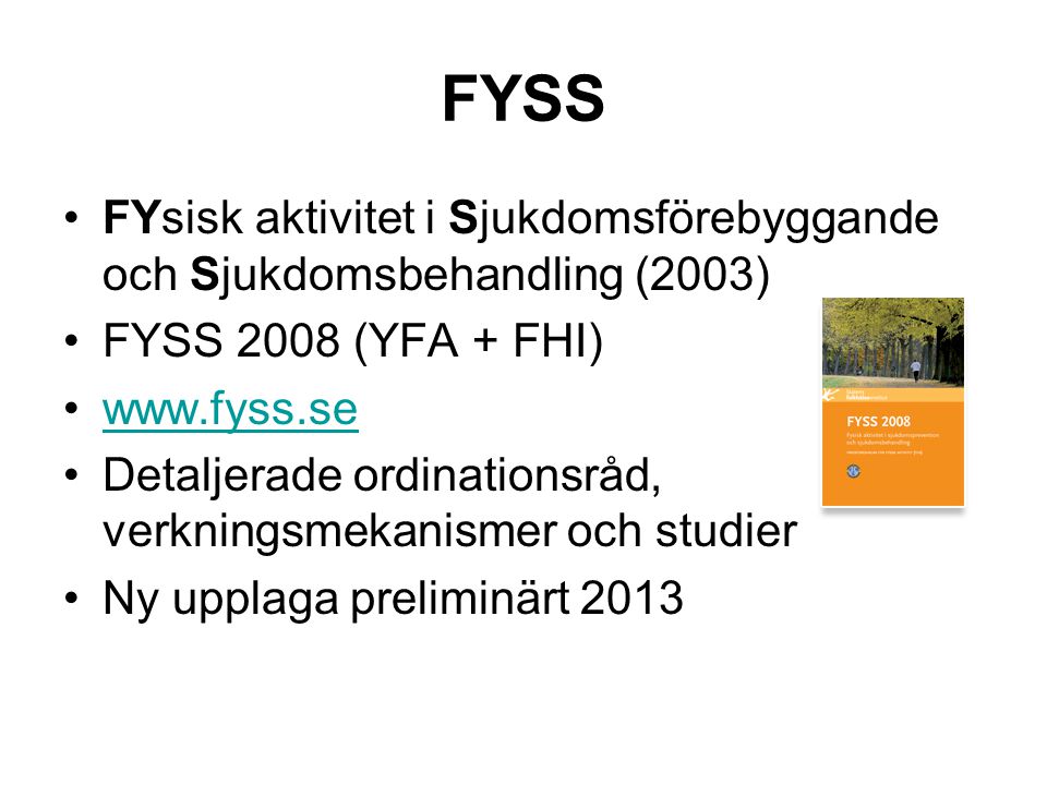 FYSS FYsisk aktivitet i Sjukdomsförebyggande och Sjukdomsbehandling (2003) FYSS 2008 (YFA + FHI)
