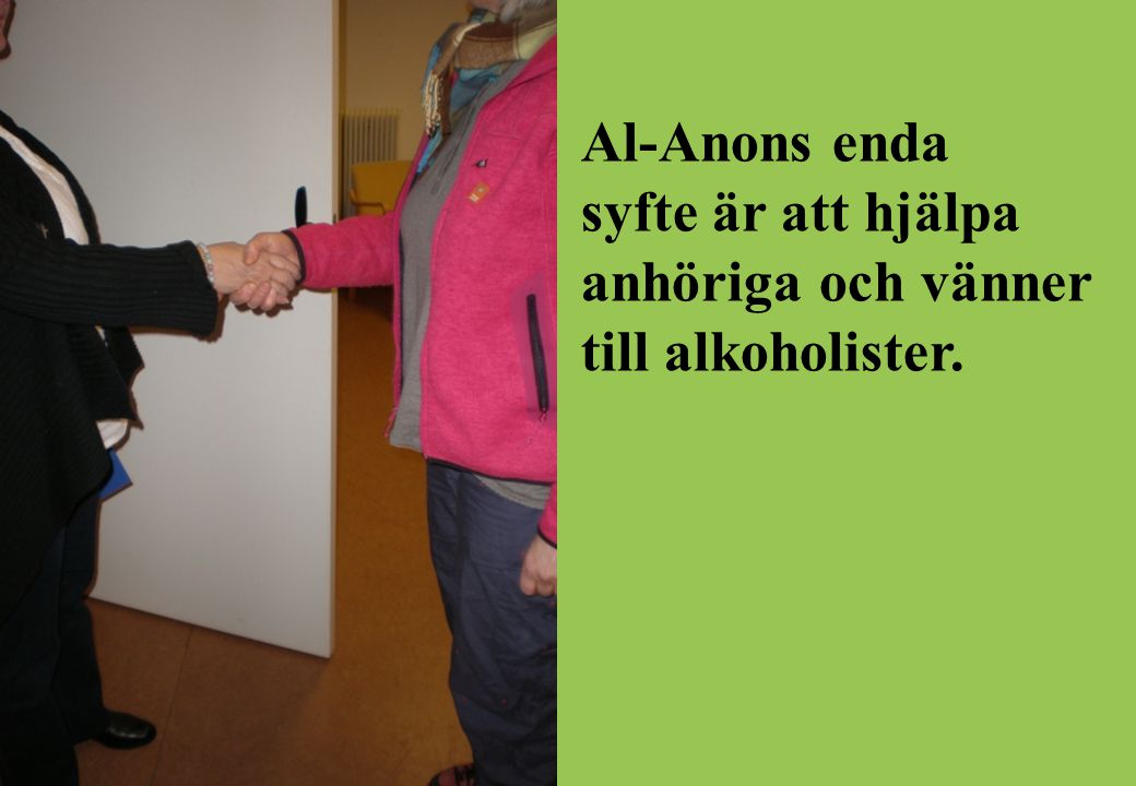 Al-Anons enda syfte är att hjälpa anhöriga och vänner till alkoholister.