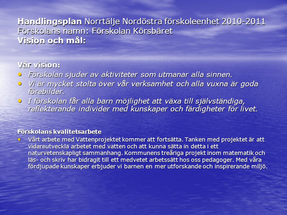 Handlingsplan Norrtälje Nordöstra förskoleenhet Förskolans namn: Förskolan Körsbäret Vision och mål: