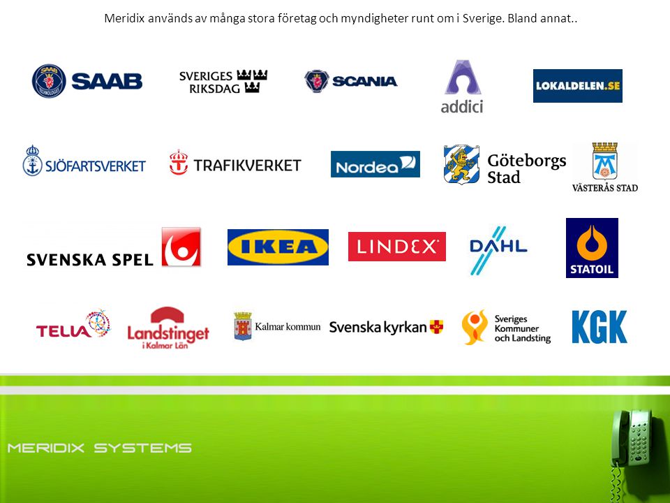 Meridix används av många stora företag och myndigheter runt om i Sverige. Bland annat..