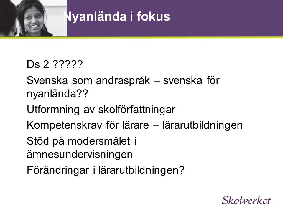 Nyanlända i fokus Ds 2 Svenska som andraspråk – svenska för nyanlända Utformning av skolförfattningar.
