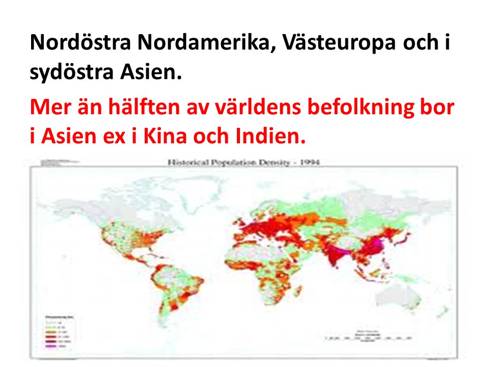 Nordöstra Nordamerika, Västeuropa och i sydöstra Asien.