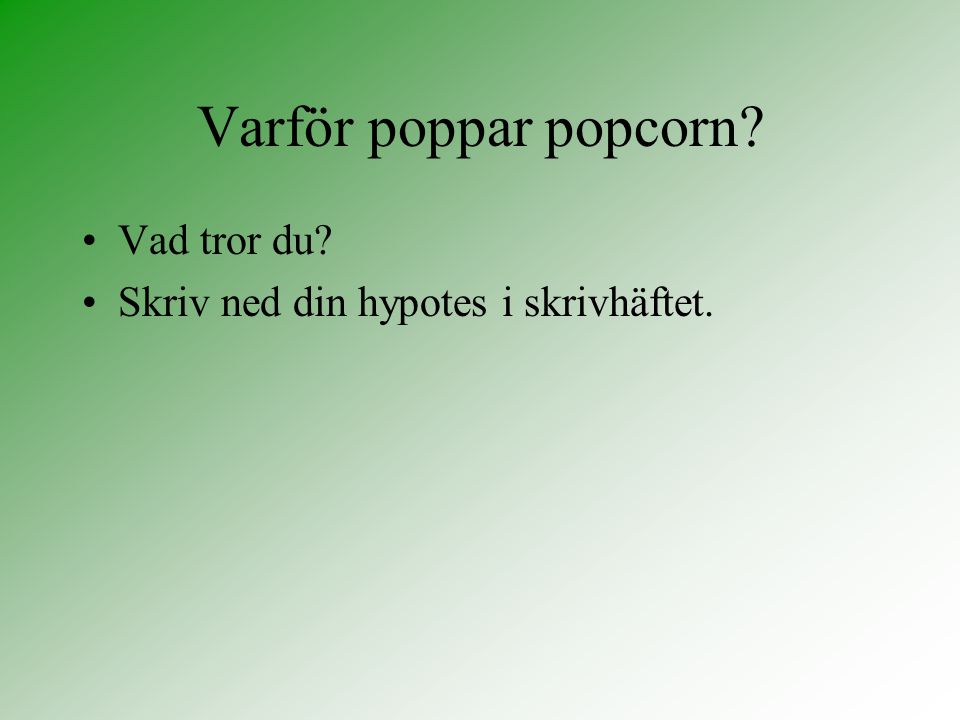 Varför poppar popcorn Vad tror du