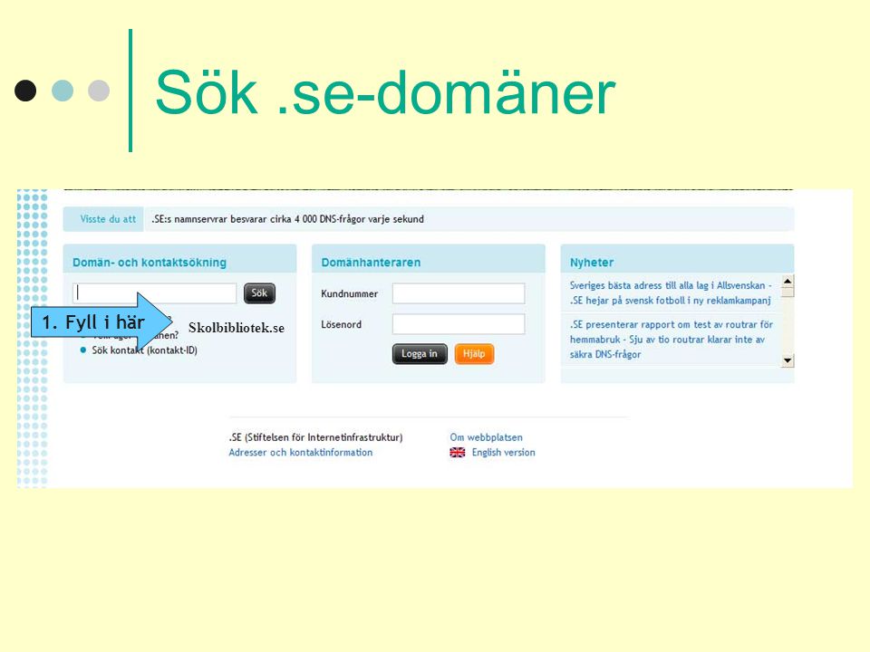 Sök .se-domäner Skriv text, lägg in bilder/diagram 1. Fyll i här