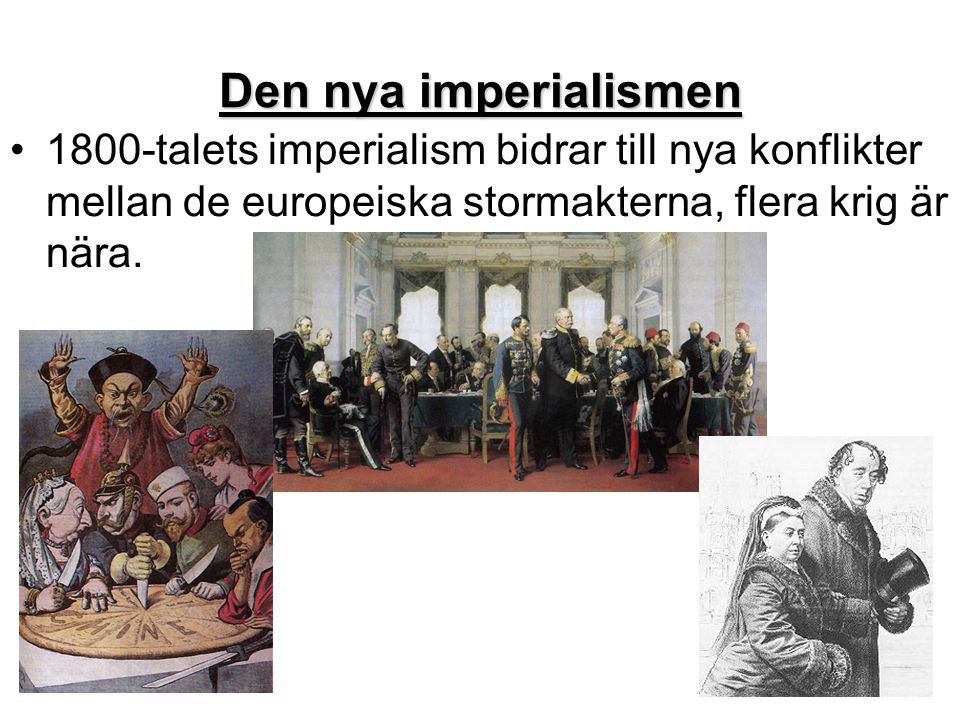 Den nya imperialismen 1800-talets imperialism bidrar till nya konflikter mellan de europeiska stormakterna, flera krig är nära.