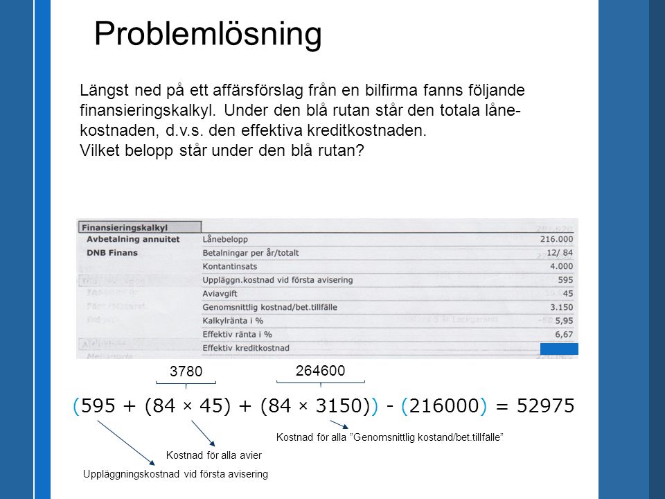 Problemlösning (595 + (84 × 45) + (84 × 3150)) - (216000) = 52975