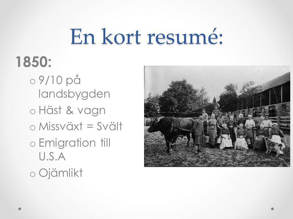 En kort resumé: 1850: 9/10 på landsbygden Häst & vagn Missväxt = Svält
