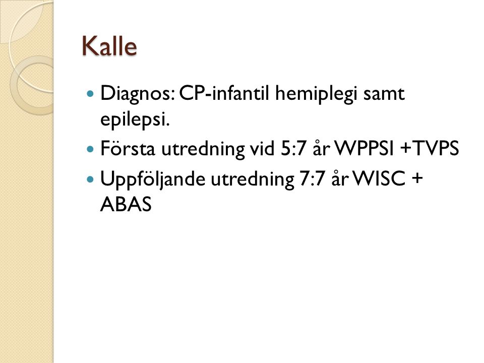Kalle Diagnos: CP-infantil hemiplegi samt epilepsi.