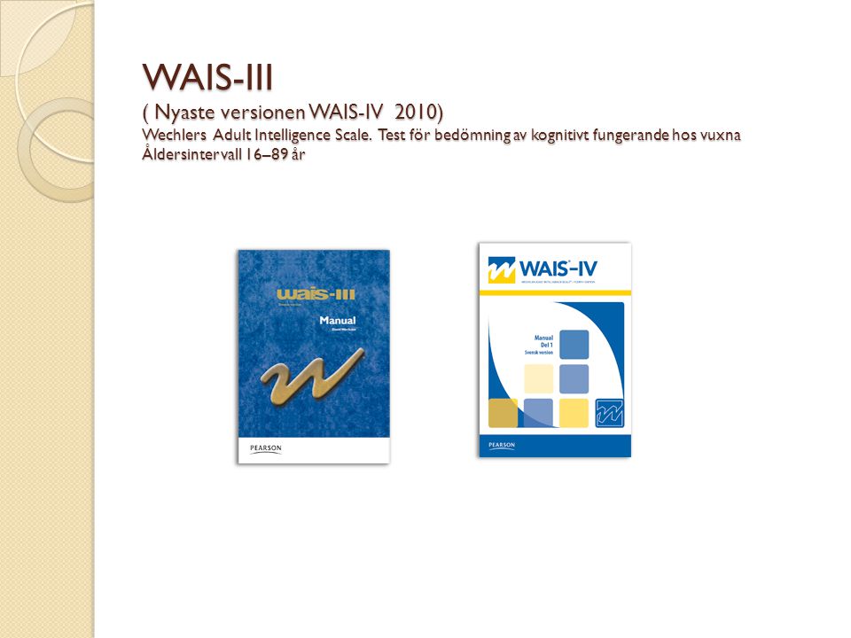 WAIS-III ( Nyaste versionen WAIS-IV 2010) Wechlers Adult Intelligence Scale.