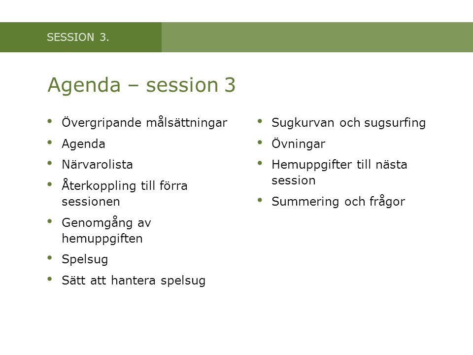 Agenda – session 3 Övergripande målsättningar Agenda Närvarolista