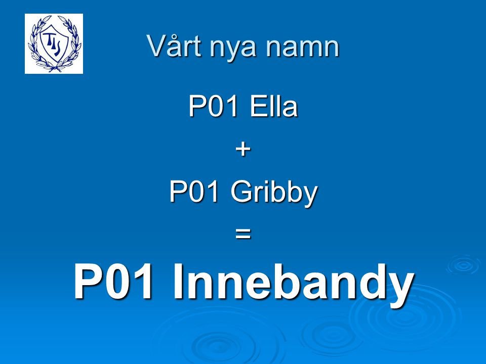 P01 Ella + P01 Gribby = P01 Innebandy