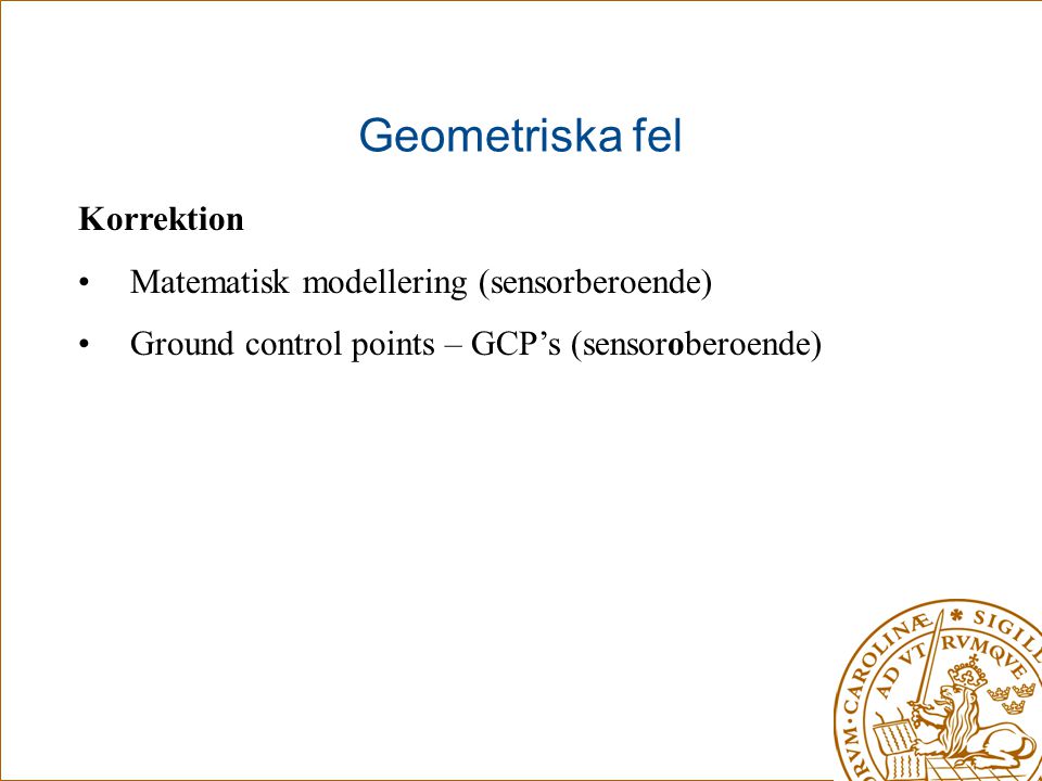 Geometriska fel Korrektion Matematisk modellering (sensorberoende)