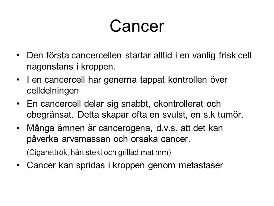 Cancer Den första cancercellen startar alltid i en vanlig frisk cell någonstans i kroppen.