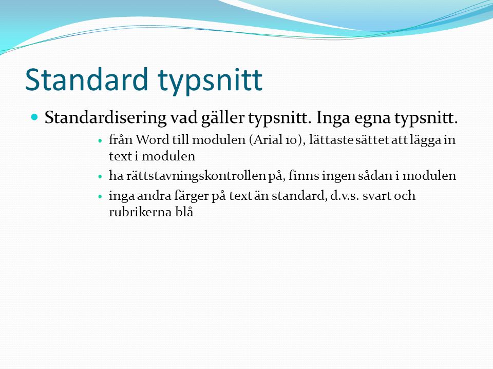 Standard typsnitt Standardisering vad gäller typsnitt. Inga egna typsnitt.