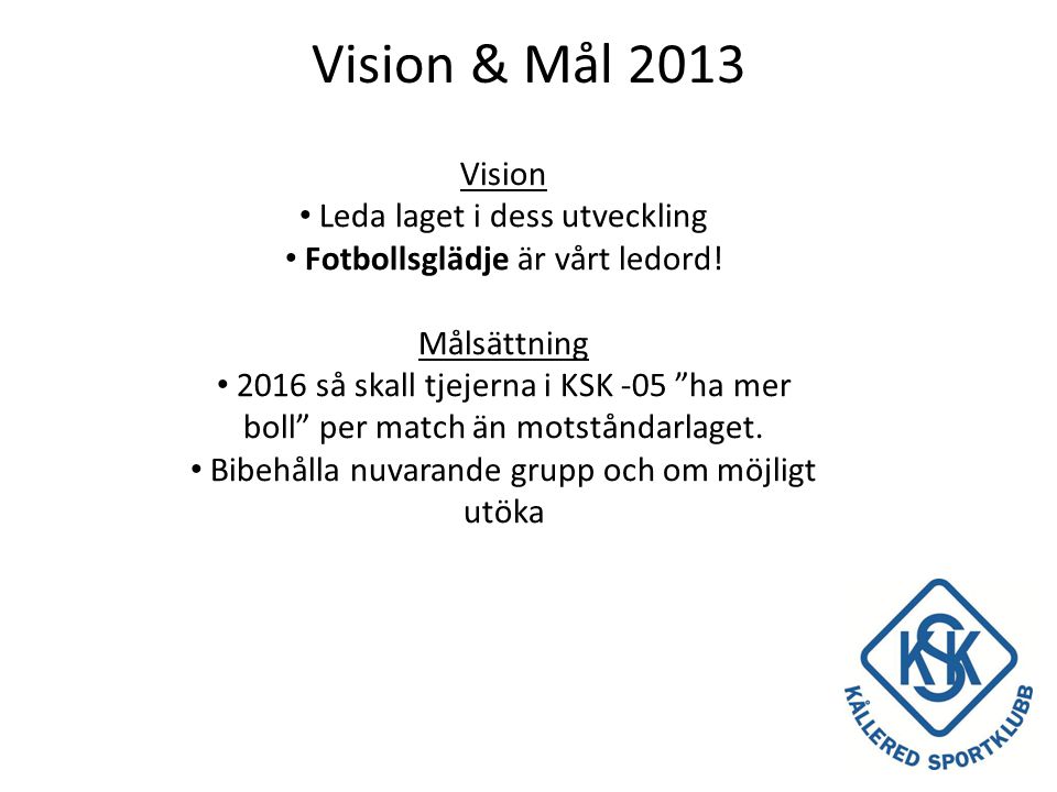 Vision & Mål 2013 Vision Leda laget i dess utveckling