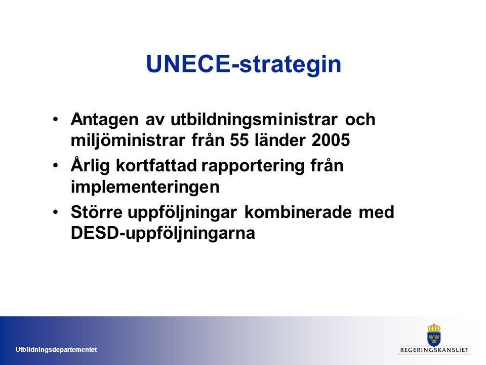 UNECE-strategin Antagen av utbildningsministrar och miljöministrar från 55 länder Årlig kortfattad rapportering från implementeringen.