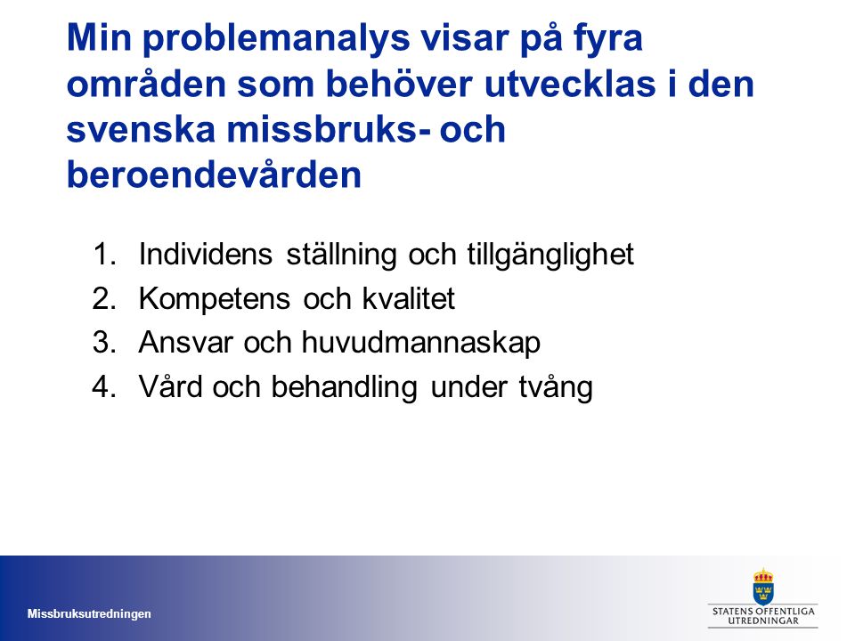 Min problemanalys visar på fyra områden som behöver utvecklas i den svenska missbruks- och beroendevården