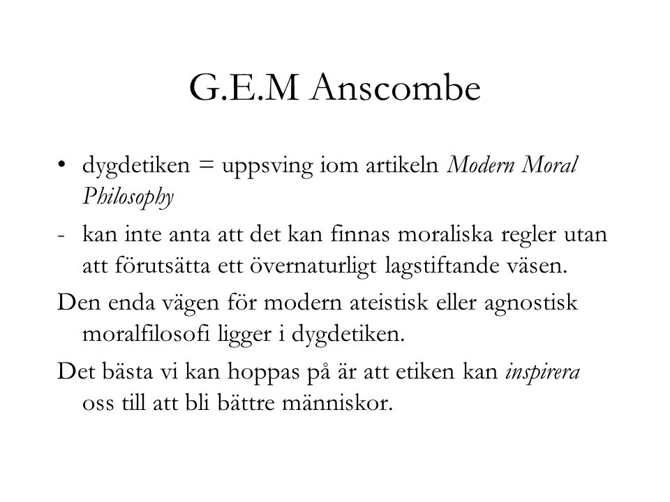 G.E.M Anscombe dygdetiken = uppsving iom artikeln Modern Moral Philosophy.