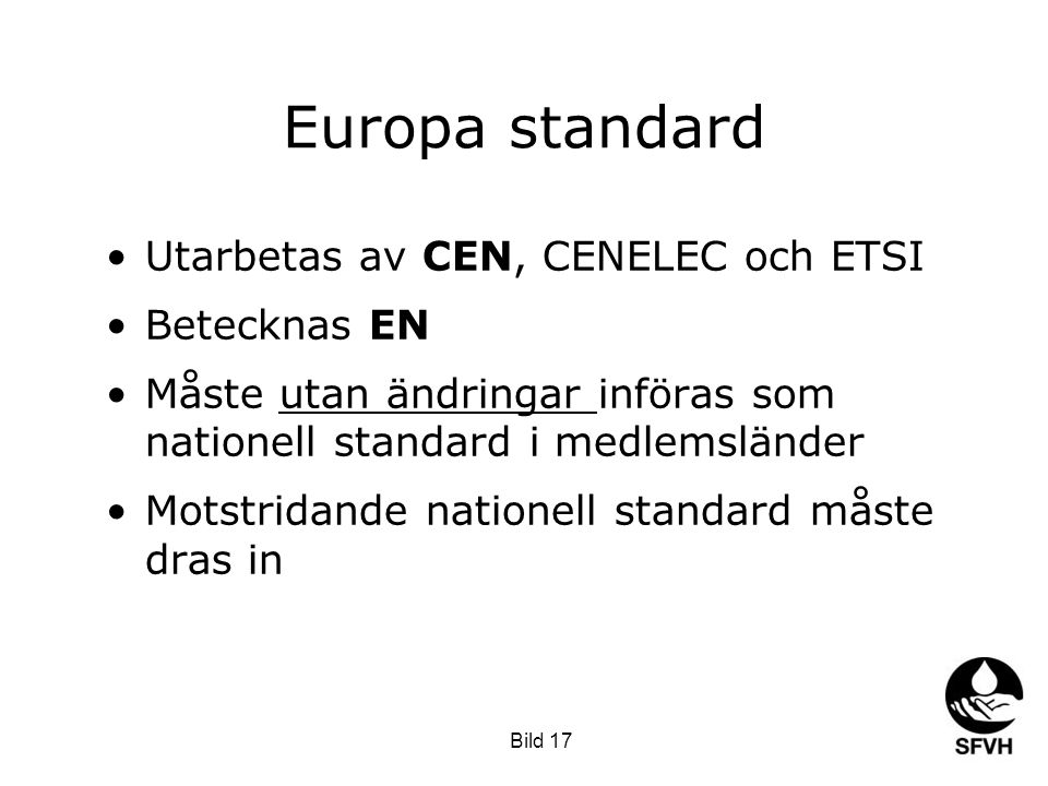 Europa standard Utarbetas av CEN, CENELEC och ETSI Betecknas EN