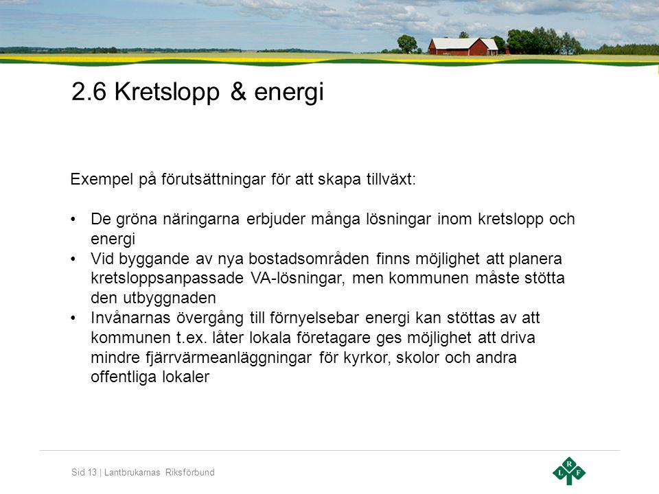2.6 Kretslopp & energi Exempel på förutsättningar för att skapa tillväxt: De gröna näringarna erbjuder många lösningar inom kretslopp och energi.