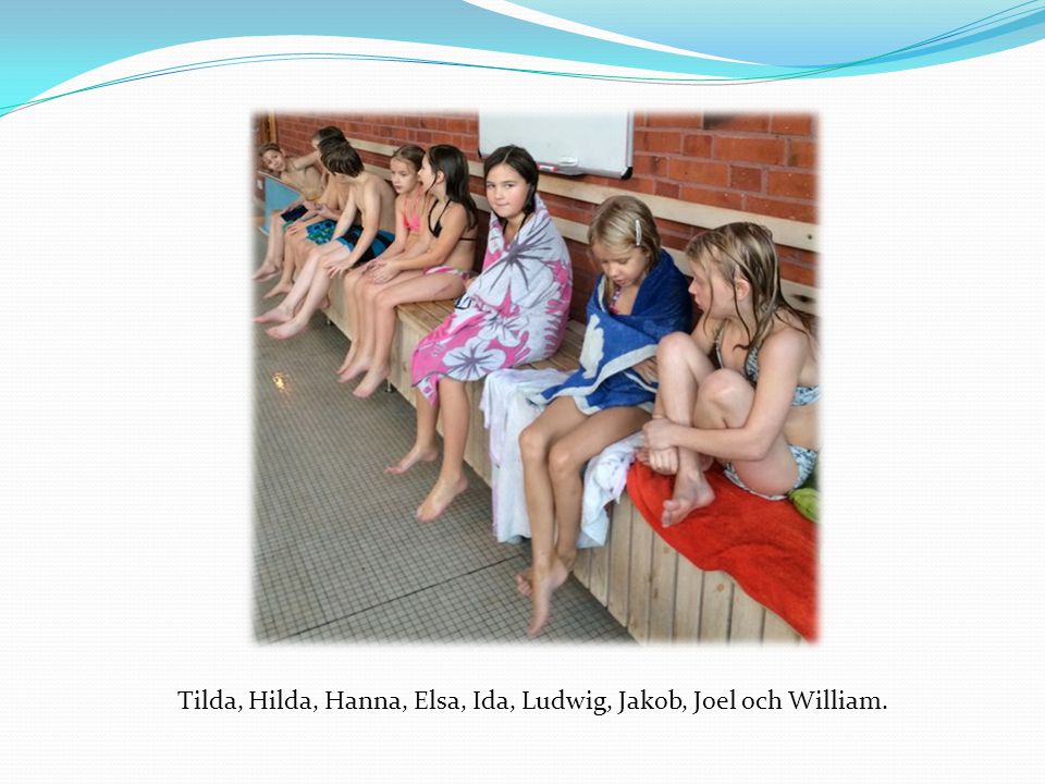 Tilda, Hilda, Hanna, Elsa, Ida, Ludwig, Jakob, Joel och William.