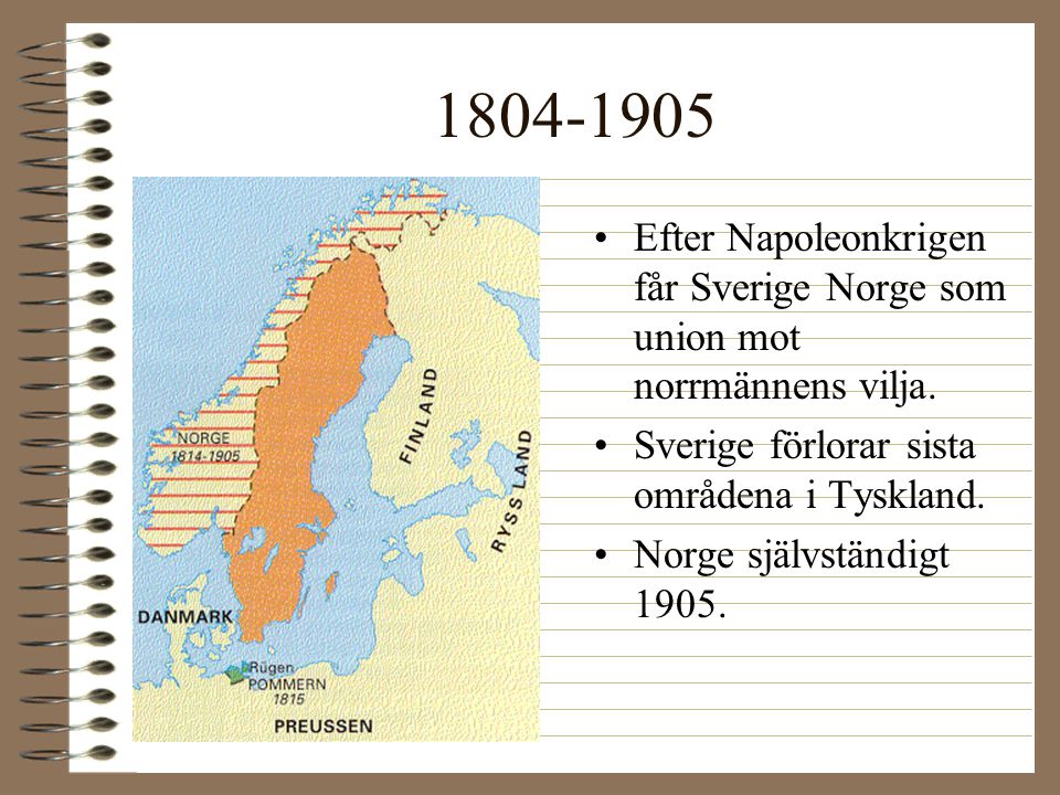 Efter Napoleonkrigen får Sverige Norge som union mot norrmännens vilja. Sverige förlorar sista områdena i Tyskland.