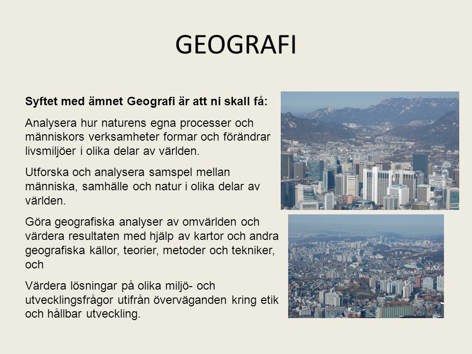GEOGRAFI Syftet med ämnet Geografi är att ni skall få: