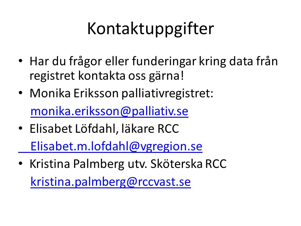 Kontaktuppgifter Har du frågor eller funderingar kring data från registret kontakta oss gärna! Monika Eriksson palliativregistret: