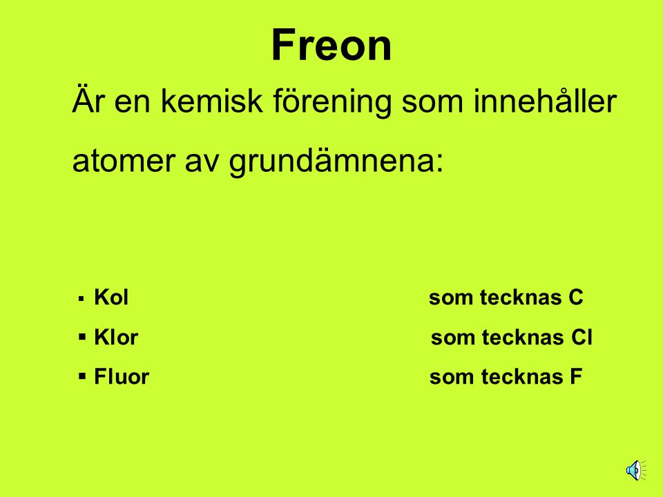 Freon Är en kemisk förening som innehåller atomer av grundämnena: