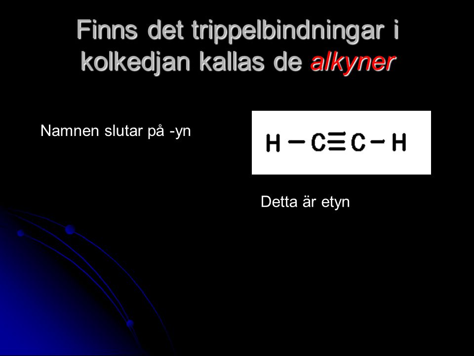 Finns det trippelbindningar i kolkedjan kallas de alkyner