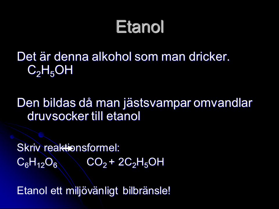 Etanol Det är denna alkohol som man dricker. C2H5OH