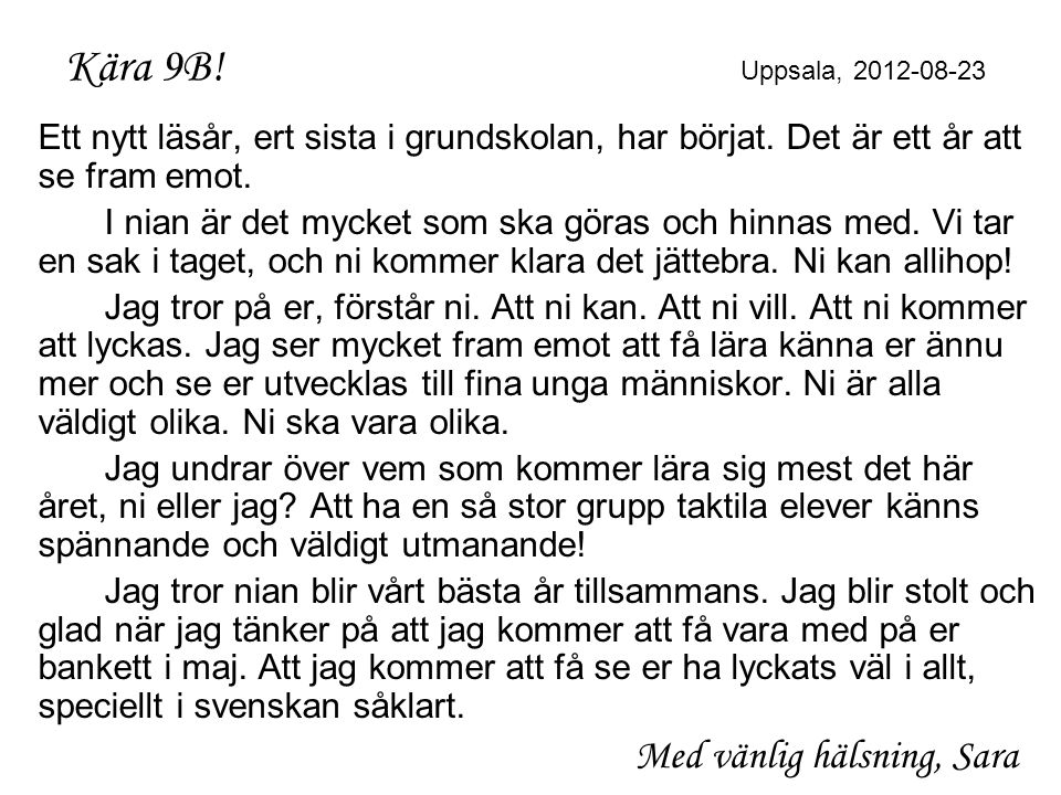 Kära 9B! Uppsala, Ett nytt läsår, ert sista i grundskolan, har börjat. Det är ett år att se fram emot.
