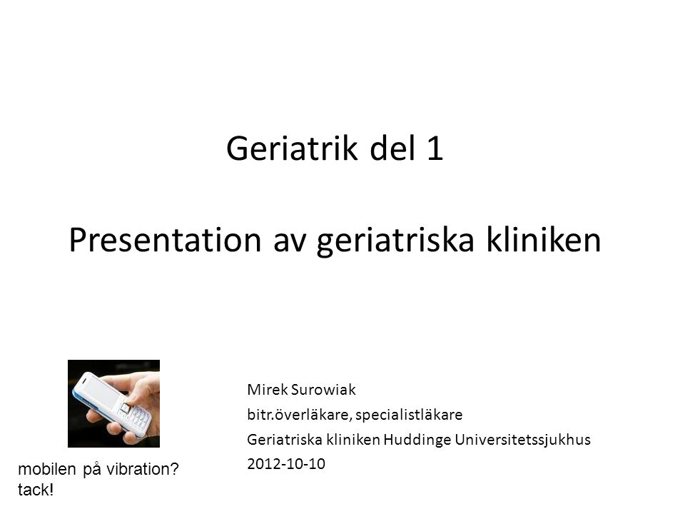 Geriatrik del 1 Presentation av geriatriska kliniken
