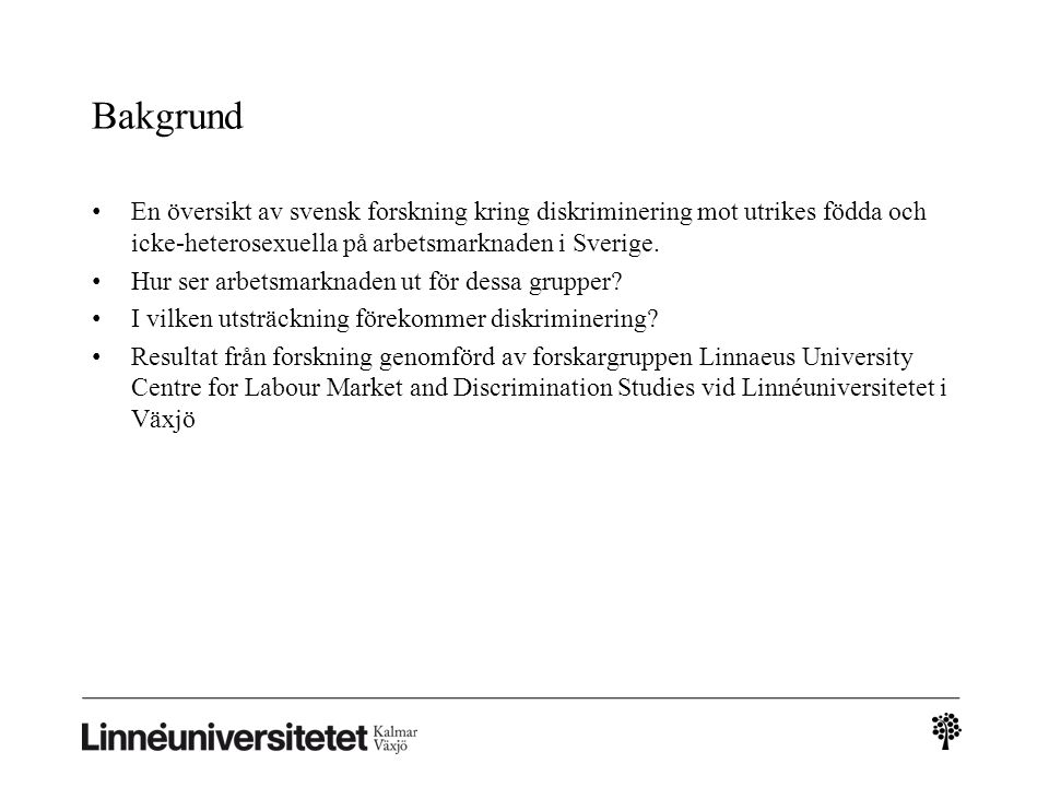 Bakgrund En översikt av svensk forskning kring diskriminering mot utrikes födda och icke-heterosexuella på arbetsmarknaden i Sverige.