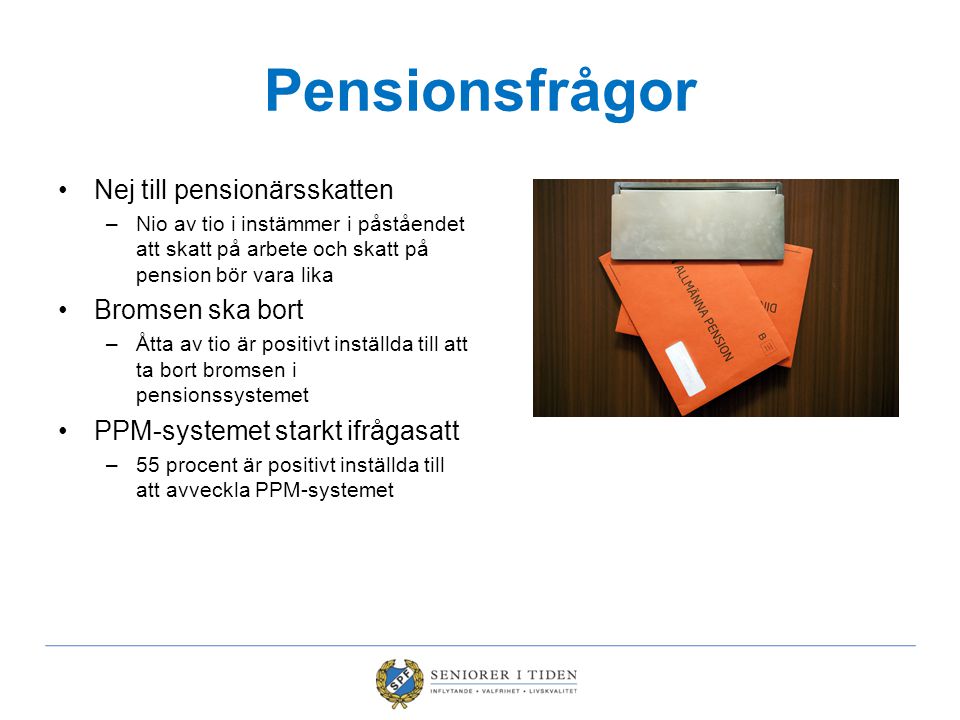 Pensionsfrågor Nej till pensionärsskatten Bromsen ska bort