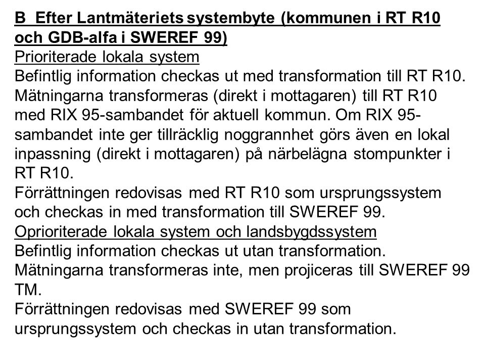 B Efter Lantmäteriets systembyte (kommunen i RT R10 och GDB-alfa i SWEREF 99)